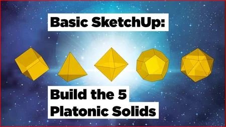 Basic SketchUp: Build the 5 Platonic Solids