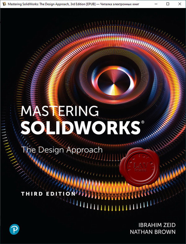 Ibrahim Zeid, Nathan Brown - Mastering SolidWorks, The Design Approach, 3rd Edition