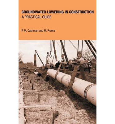 GROUNDWATER LOWERING IN CONSTRUCTION - P.M. Cashman and M. Preene