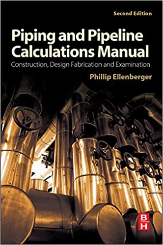 Piping and Pipeline Calculations Manual: Construction, Design Fabrication and Examination, 2nd Edition