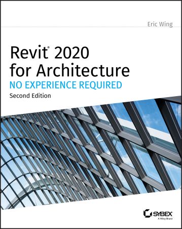 Revit 2020 for Architecture: No Experience Required, 2nd Edition