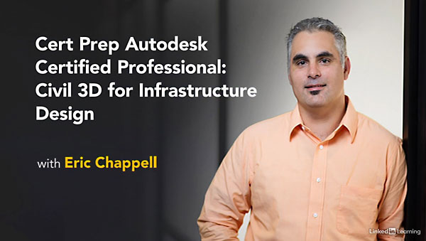 Lynda – Cert Prep Autodesk Certified Professional: Civil 3D for Infrastructure Design